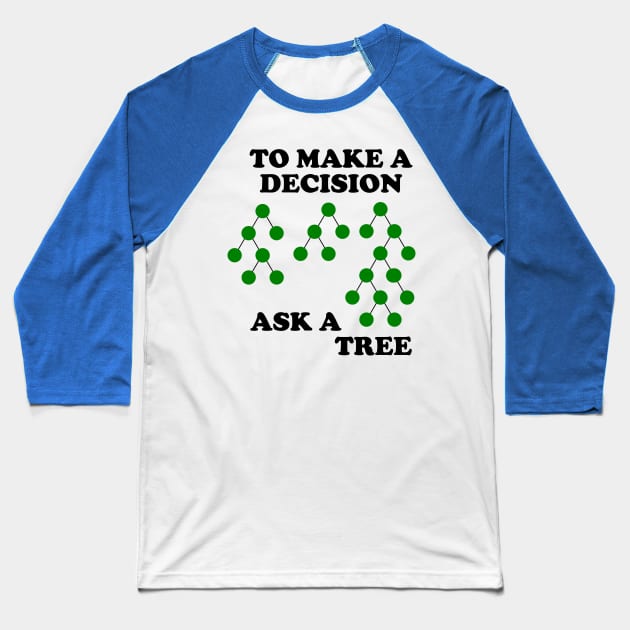 Decision Trees : Make a Decision Baseball T-Shirt by encodedshirts